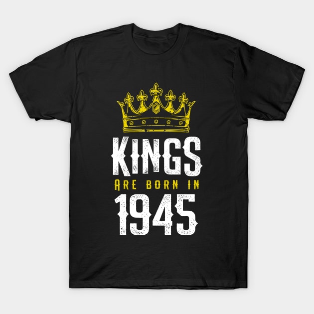 kings are born 1945 birthday quote crown king birthday party gift T-Shirt by thepersianshop